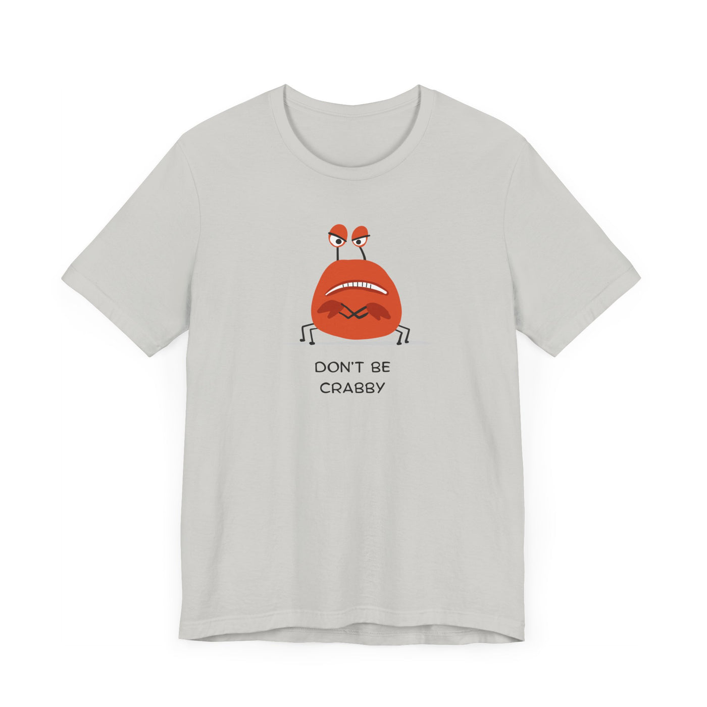 Don't Be A Crab :)   T-shirt