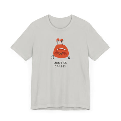 Don't Be A Crab :)   T-shirt