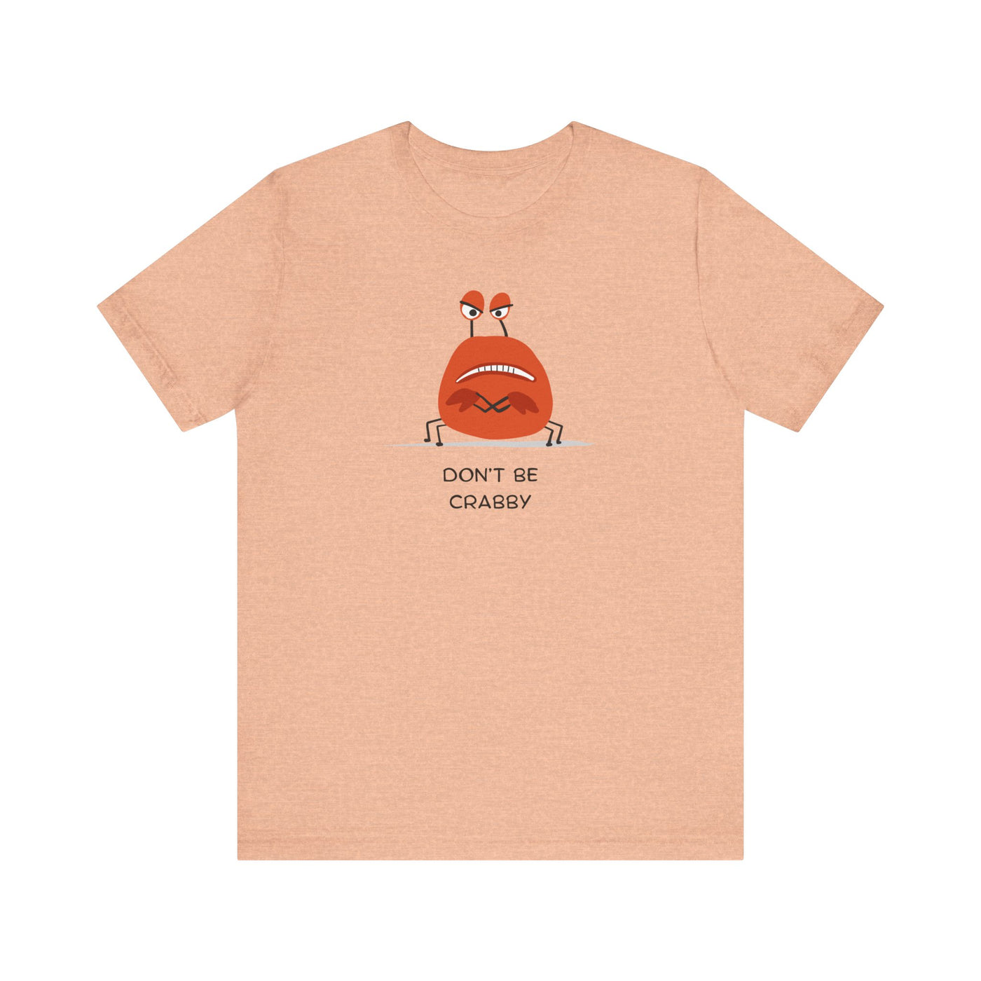 Don't Be A Crab :)   T-shirt