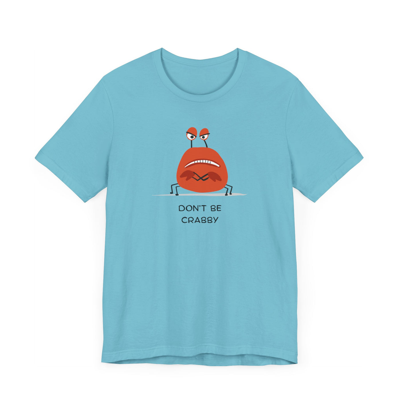 Don't Be A Crab :)   T-shirt