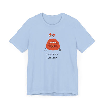 Don't Be A Crab :)   T-shirt