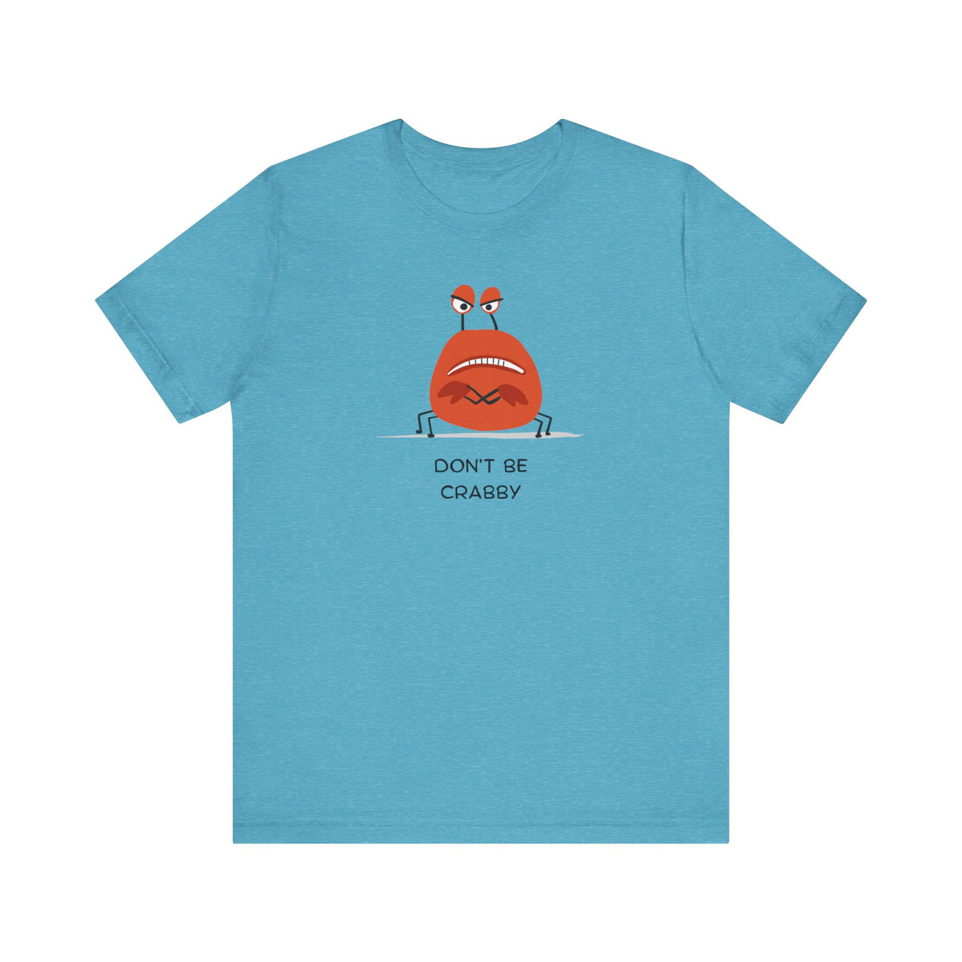 Don't Be A Crab :)   T-shirt