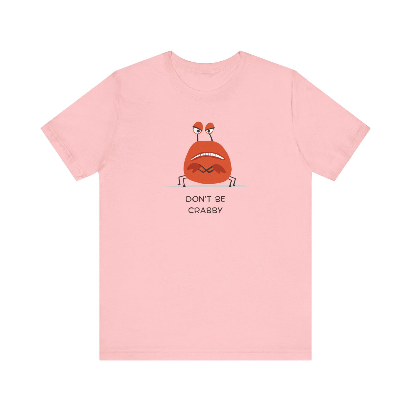 Don't Be A Crab :)   T-shirt