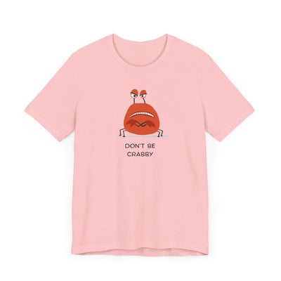 Don't Be A Crab :)   T-shirt