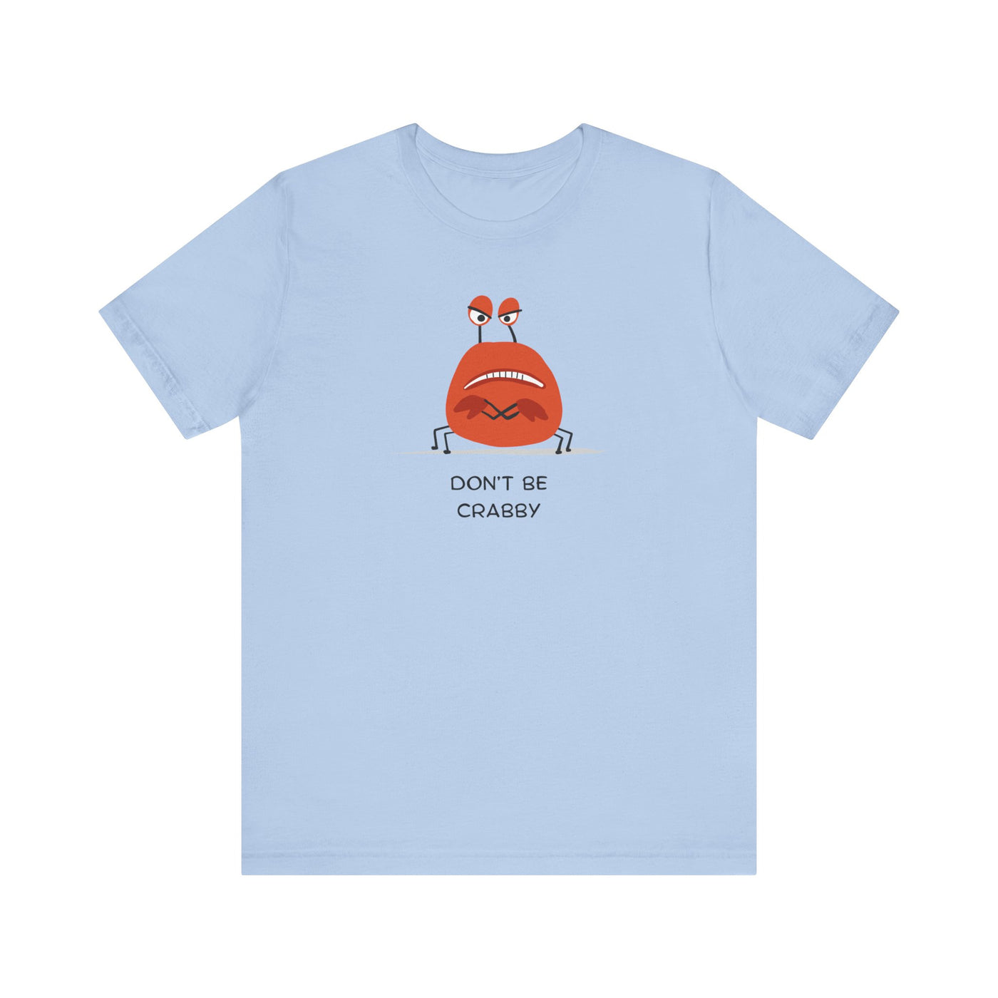 Don't Be A Crab :)   T-shirt