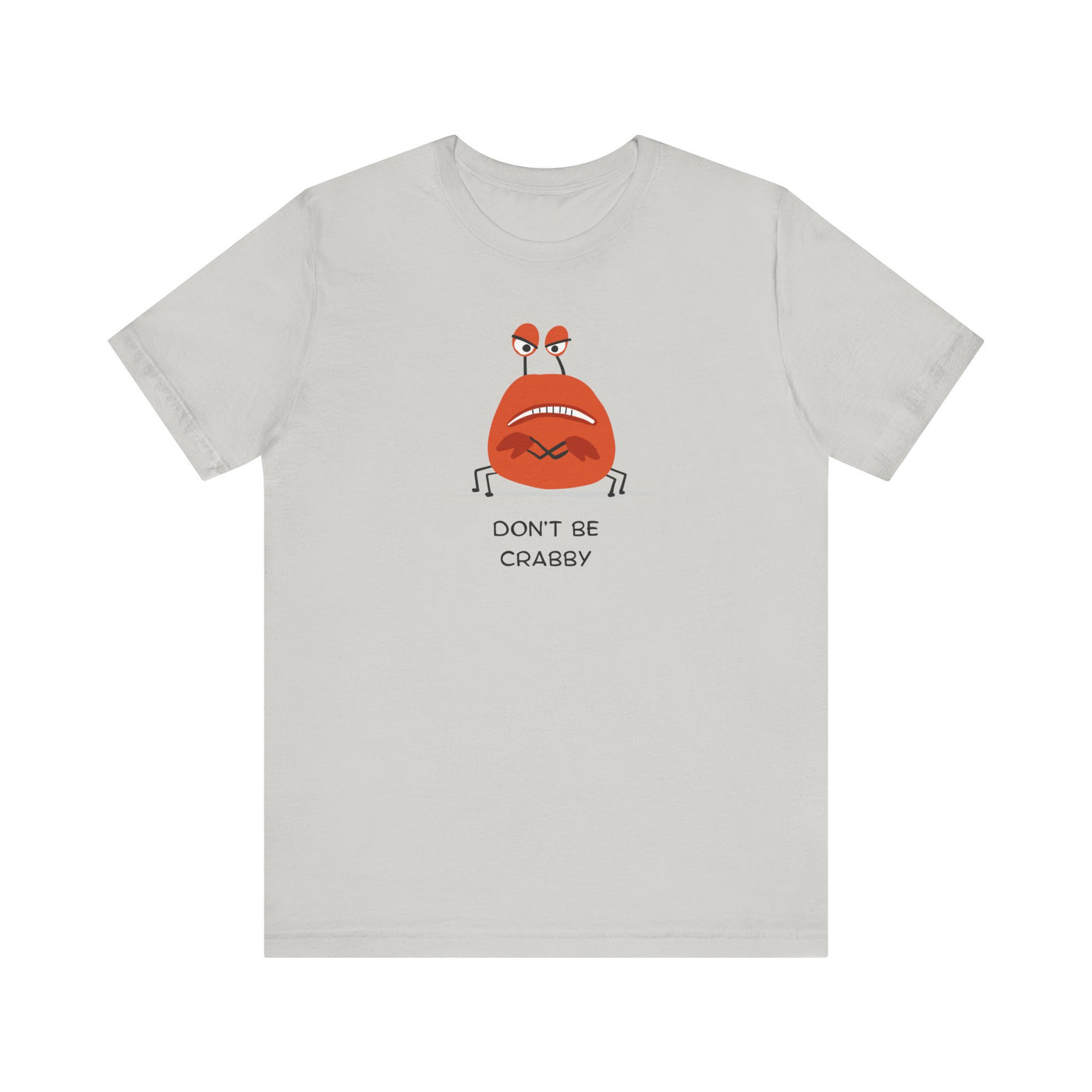 Don't Be A Crab :)   T-shirt