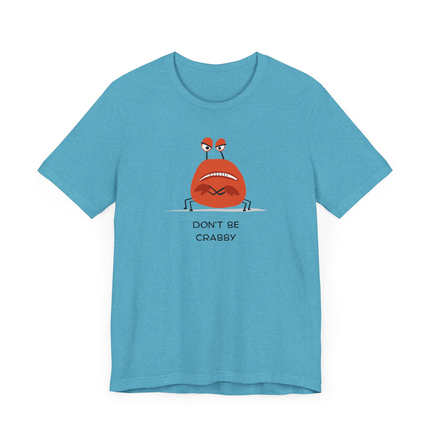 Don't Be A Crab :)   T-shirt