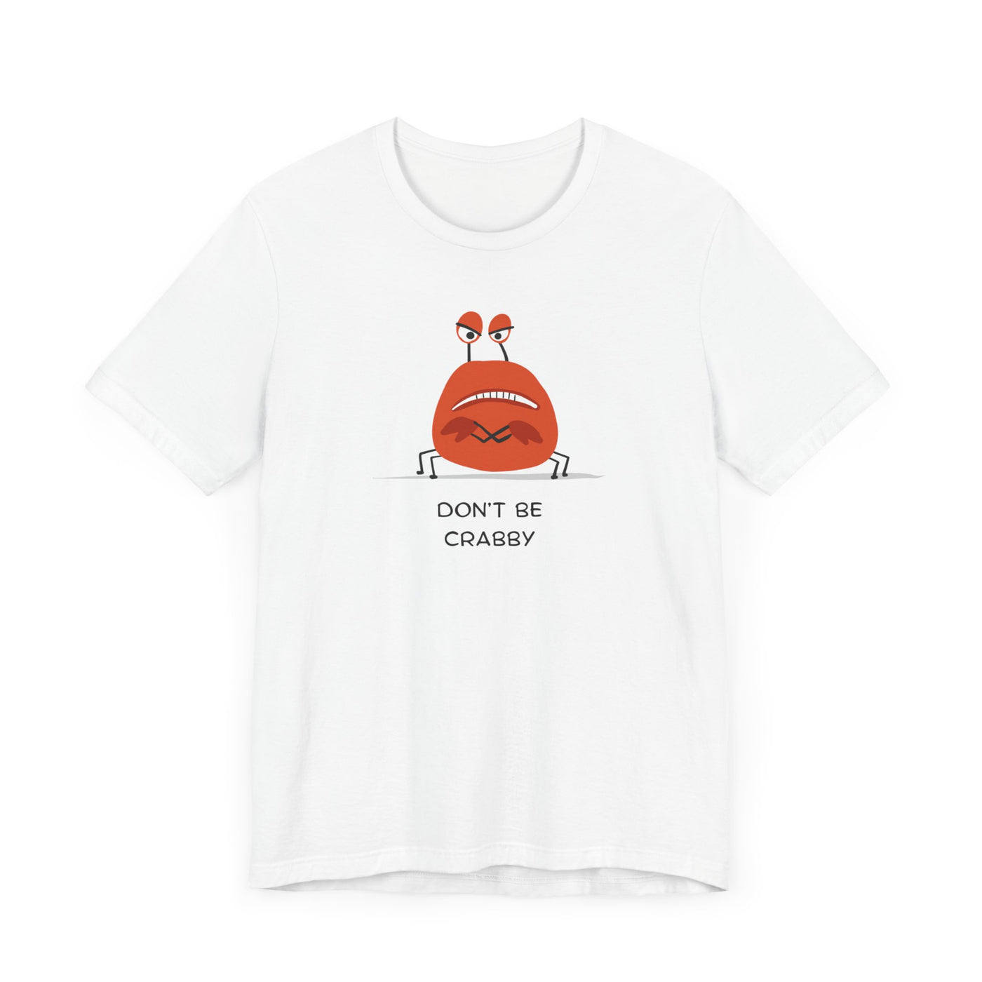 Don't Be A Crab :)   T-shirt