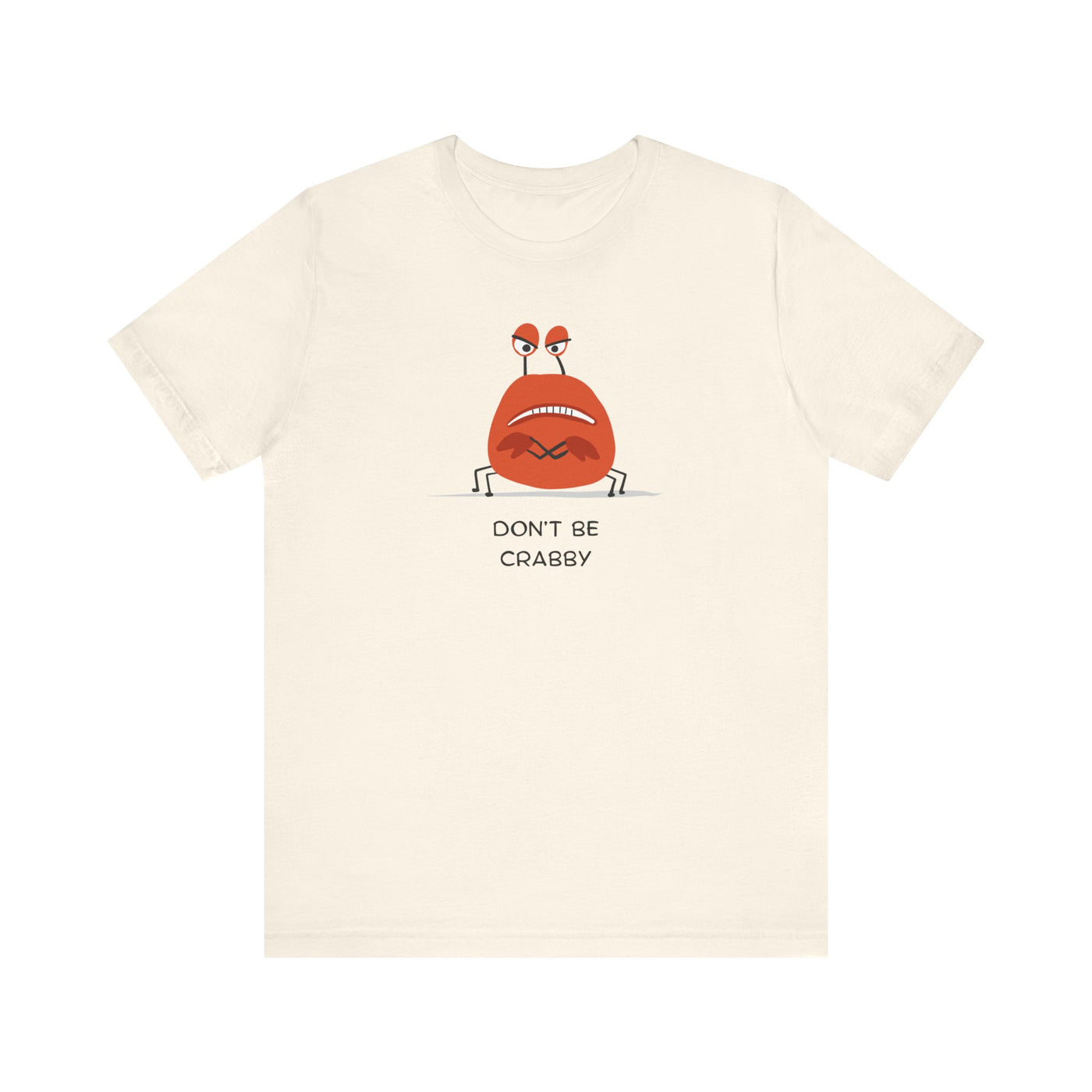 Don't Be A Crab :)   T-shirt