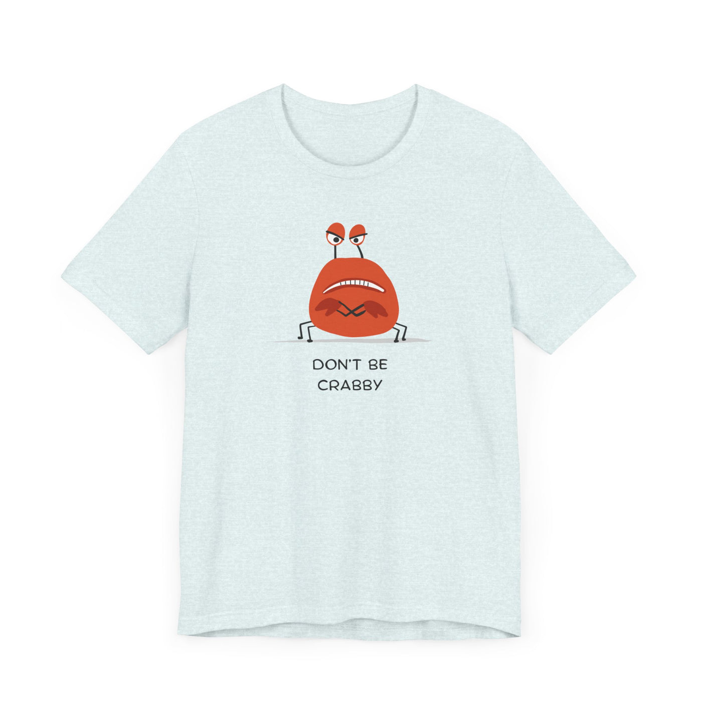 Don't Be A Crab :)   T-shirt