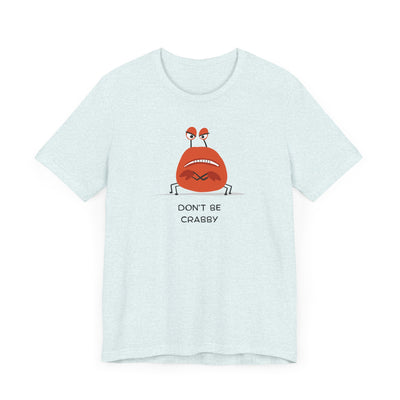 Don't Be A Crab :)   T-shirt