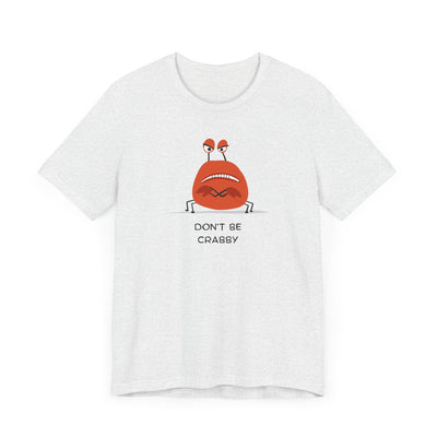 Don't Be A Crab :)   T-shirt