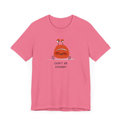 Don't Be A Crab :)   T-shirt