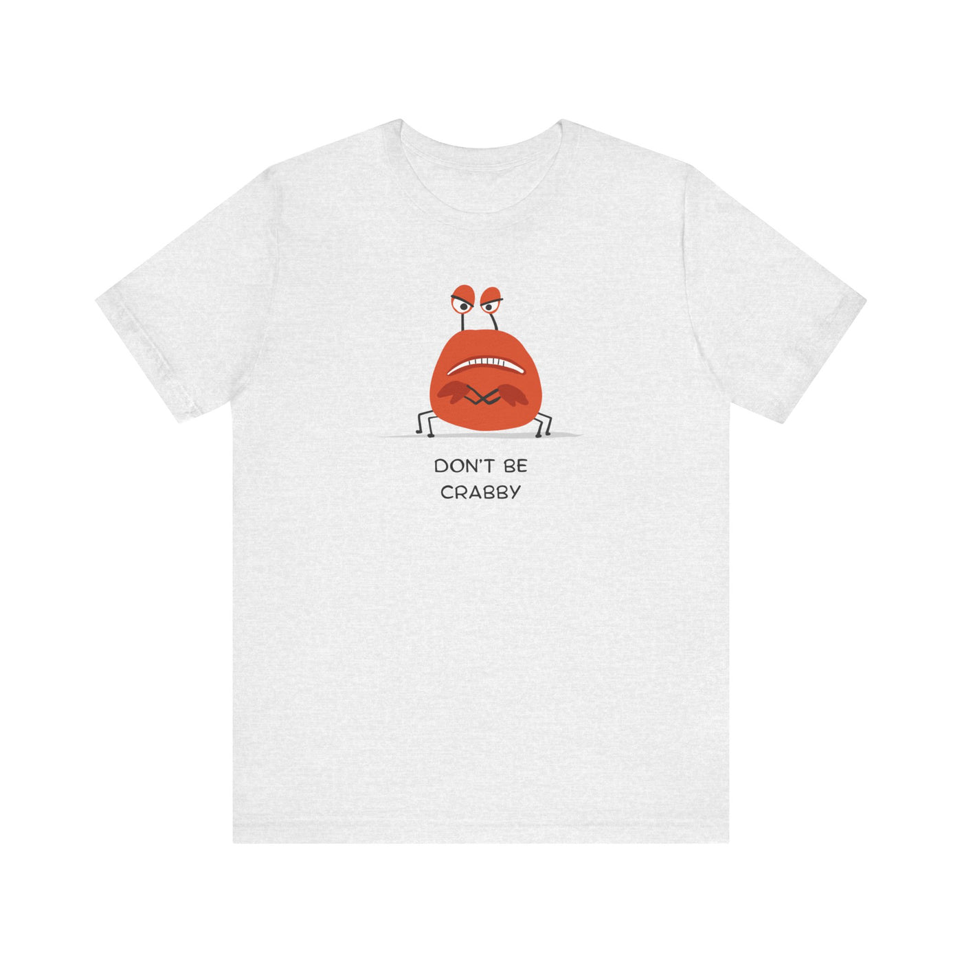 Don't Be A Crab :)   T-shirt